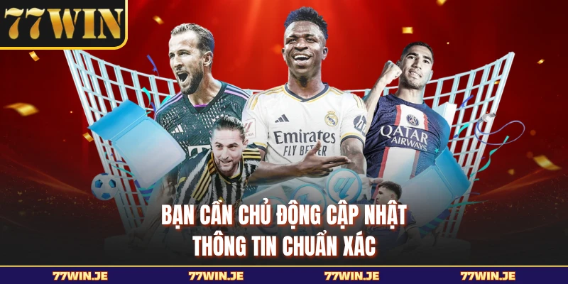 Bạn cần chủ động cập nhật thông tin chuẩn xác