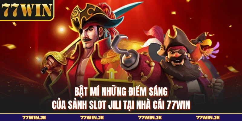 Bật mí những điểm sáng của sảnh slot JILI tại nhà cái 77WIN