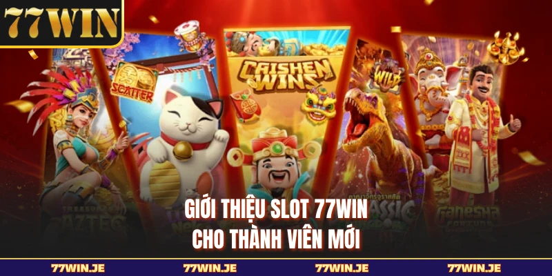 Giới thiệu slot 77WIN cho thành viên mới