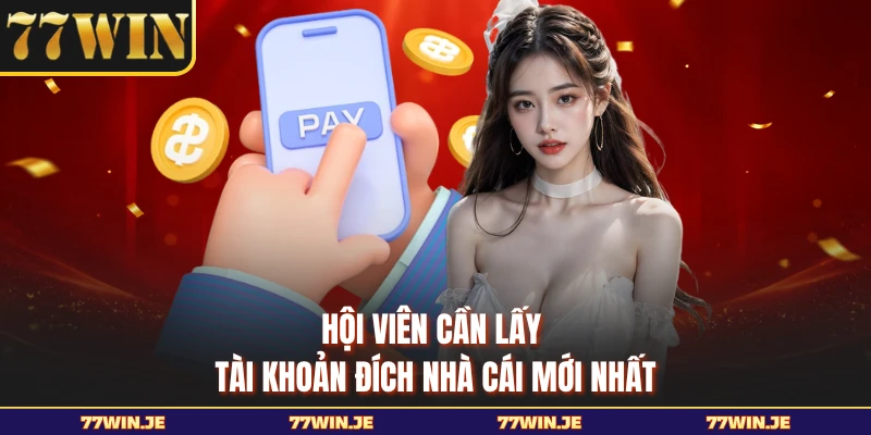 Hội viên cần lấy tài khoản đích nhà cái mới nhất
