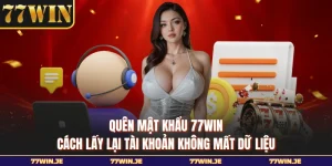 Quên Mật Khẩu 77WIN - Cách Lấy Lại Tài Khoản Không Mất Dữ Liệu