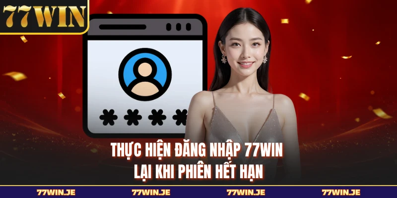 Thực hiện đăng nhập 77WIN lại khi phiên hết hạn
